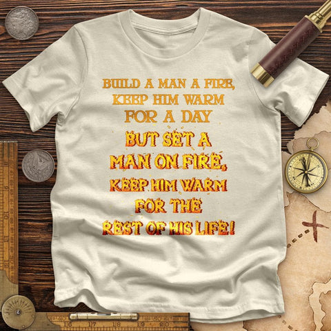 Set a Man on Fire Premium Quality Tee