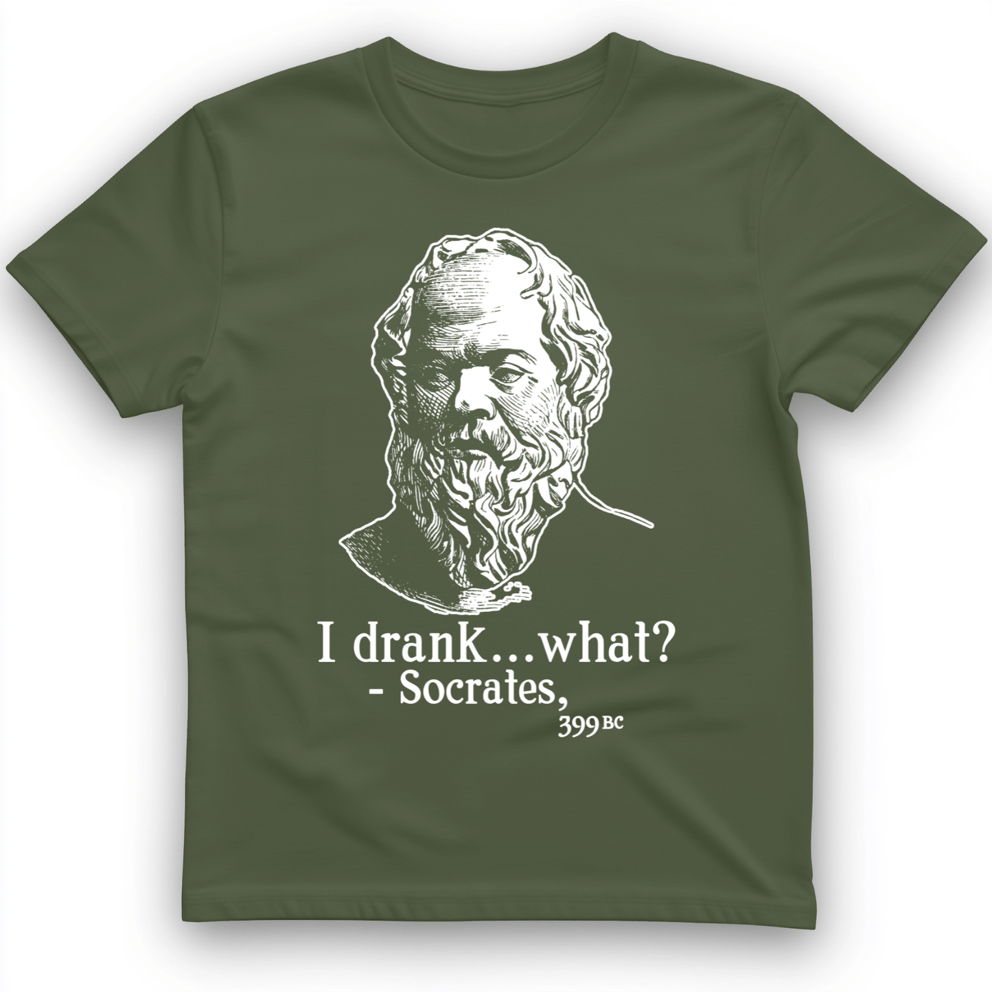 Socrates I Drank What T-Shirt Military Green / S