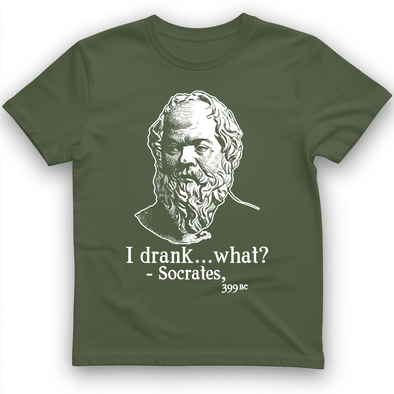 Socrates I Drank What T-Shirt Military Green / S