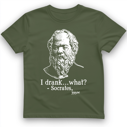 Socrates I Drank What T-Shirt Military Green / S
