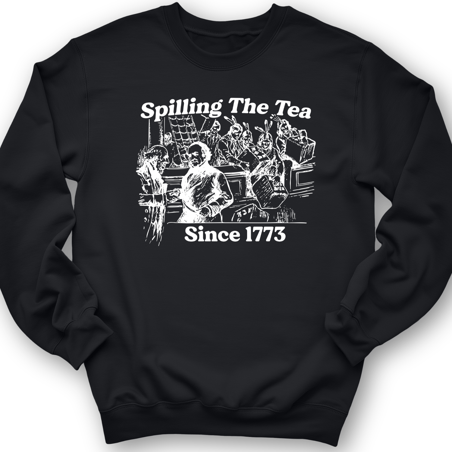 Spilling The Tea Since 1773 Crewneck Black / S