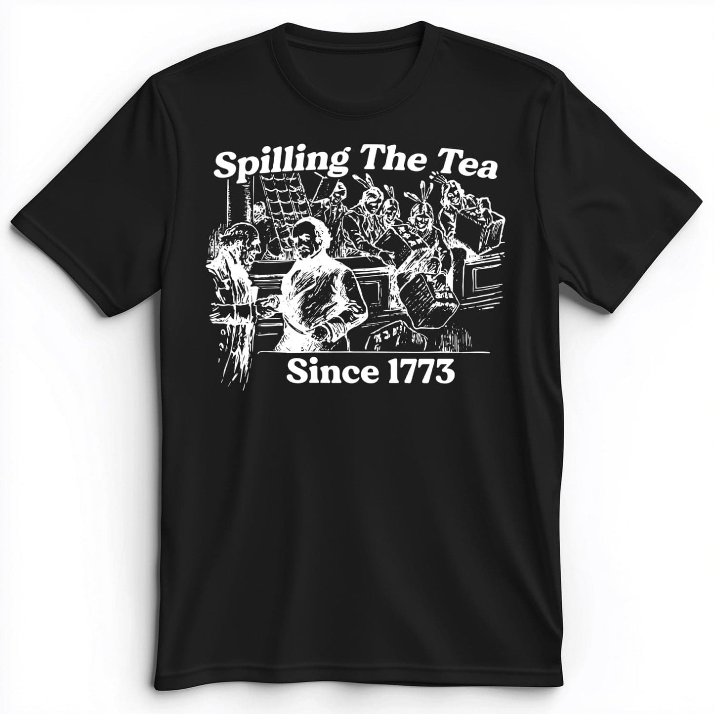 Spilling The Tea Since 1773 Premium Tee Black / S