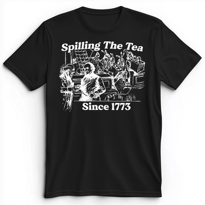 Spilling The Tea Since 1773 Premium Tee Black / S