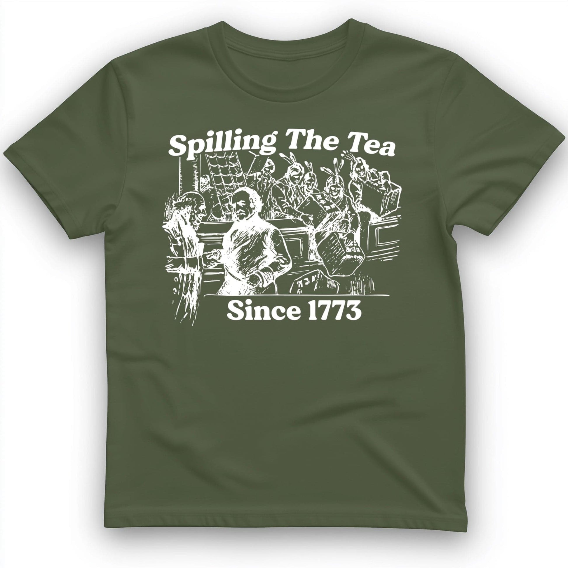 Spilling The Tea Since 1773 T-Shirt Military Green / S