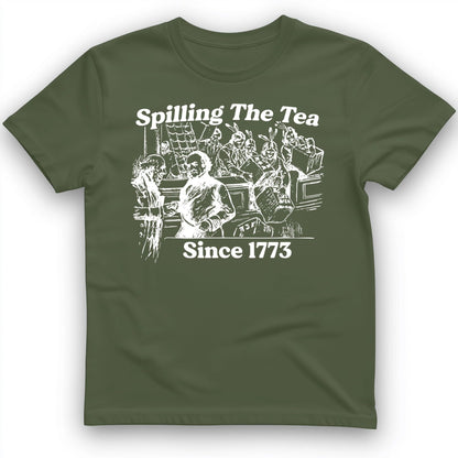 Spilling The Tea Since 1773 T-Shirt Military Green / S