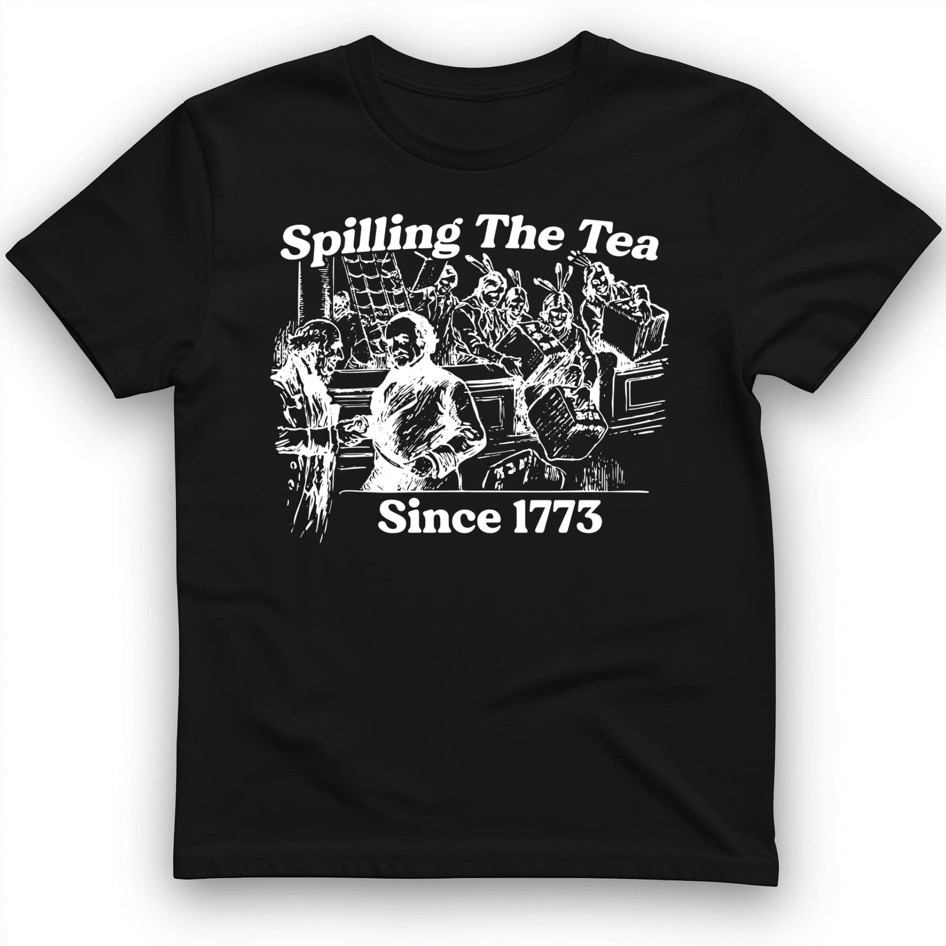Spilling The Tea Since 1773 T-Shirt Black / S