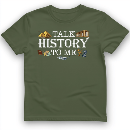 Talk History to Me T-Shirt Military Green / S
