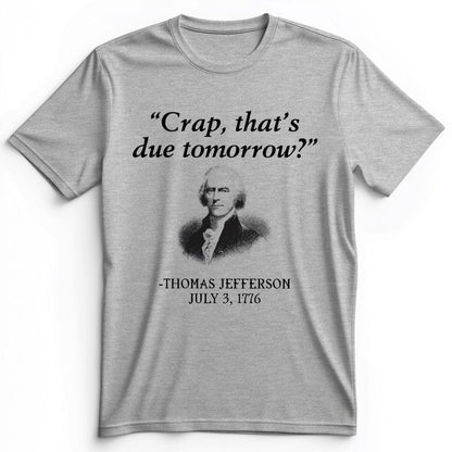 That's Due Tomorrow Premium Tee