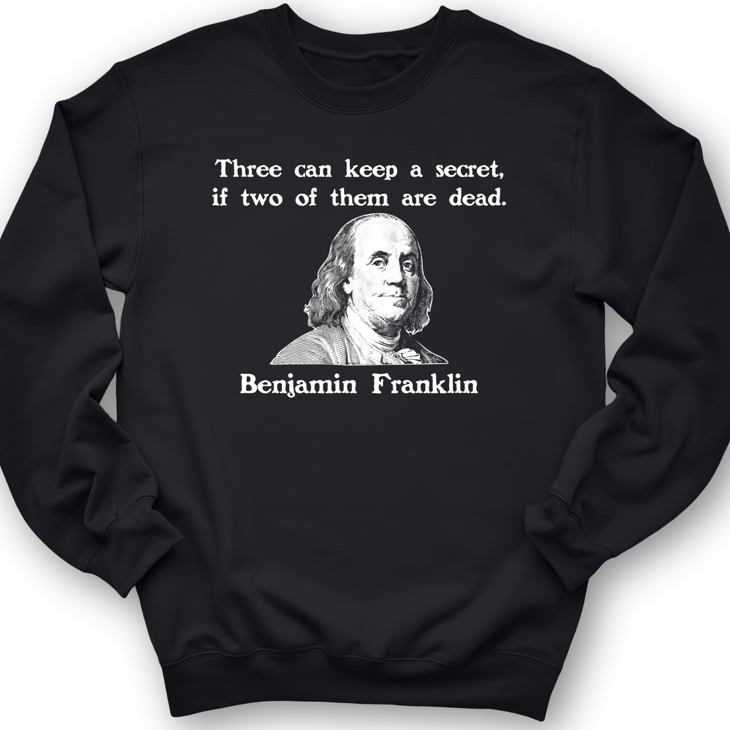 Three Can Keep A Secret Ben Franklin Crewneck Black / S