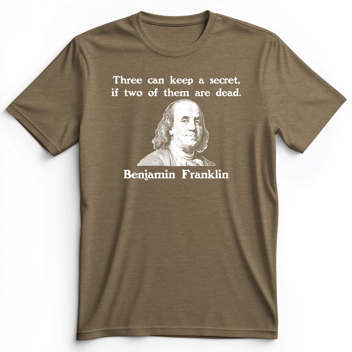 Three Can Keep A Secret Ben Franklin Premium Tee Heather Olive / S