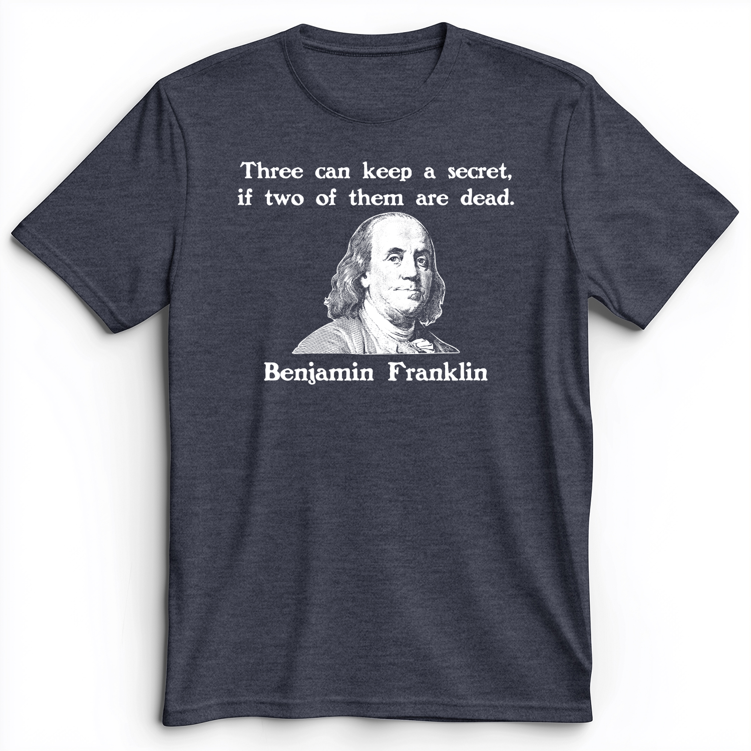 Three Can Keep A Secret Ben Franklin Premium Tee Heather Navy / S