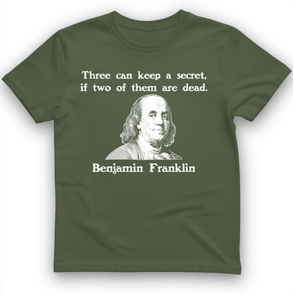Three Can Keep a Secret Ben Franklin T-Shirt Military Green / S