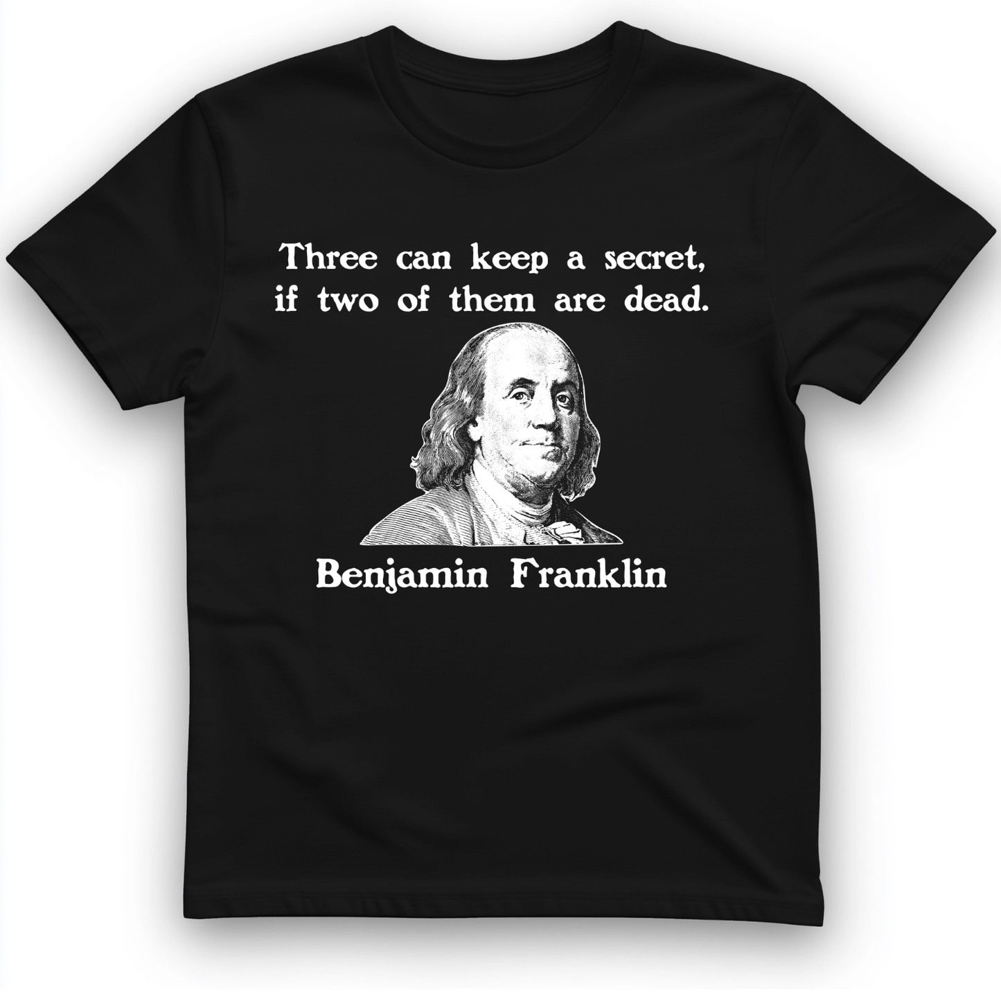 Three Can Keep a Secret Ben Franklin T-Shirt Black / S
