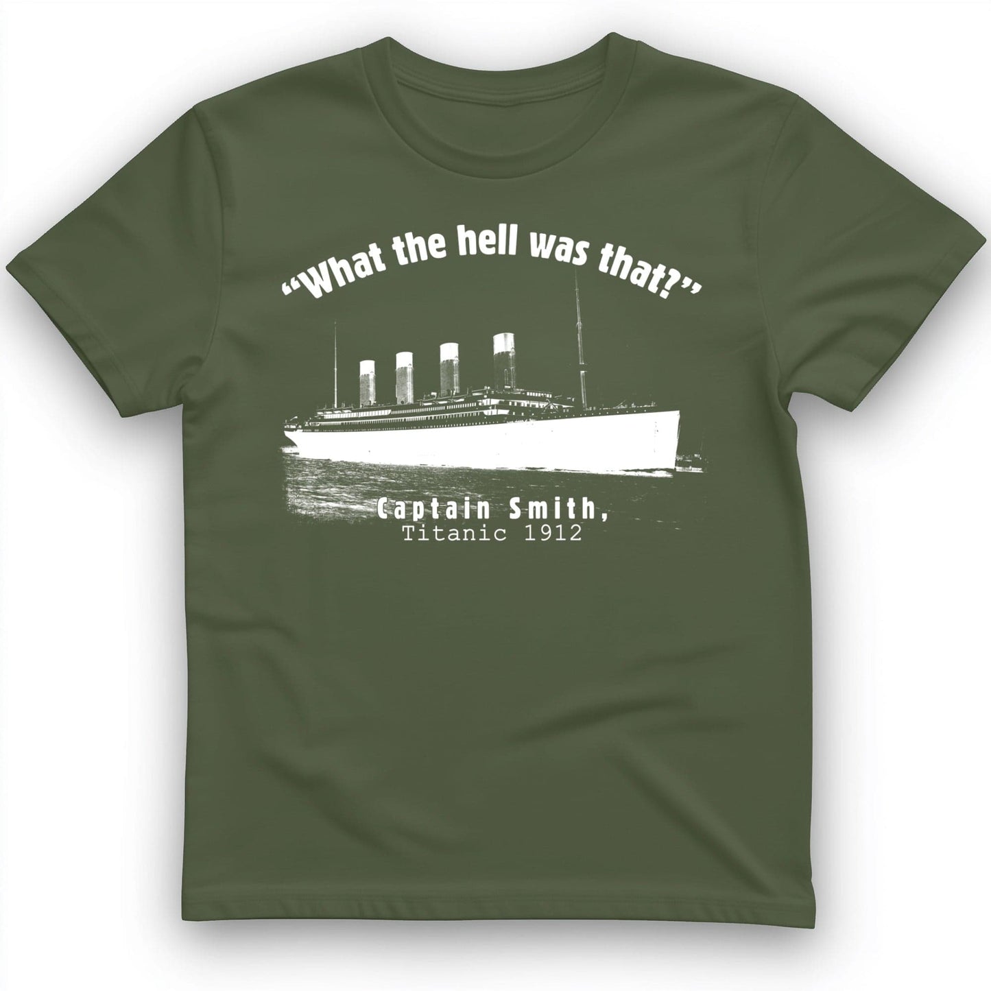 Titanic What The Hell Was That T-Shirt Military Green / S