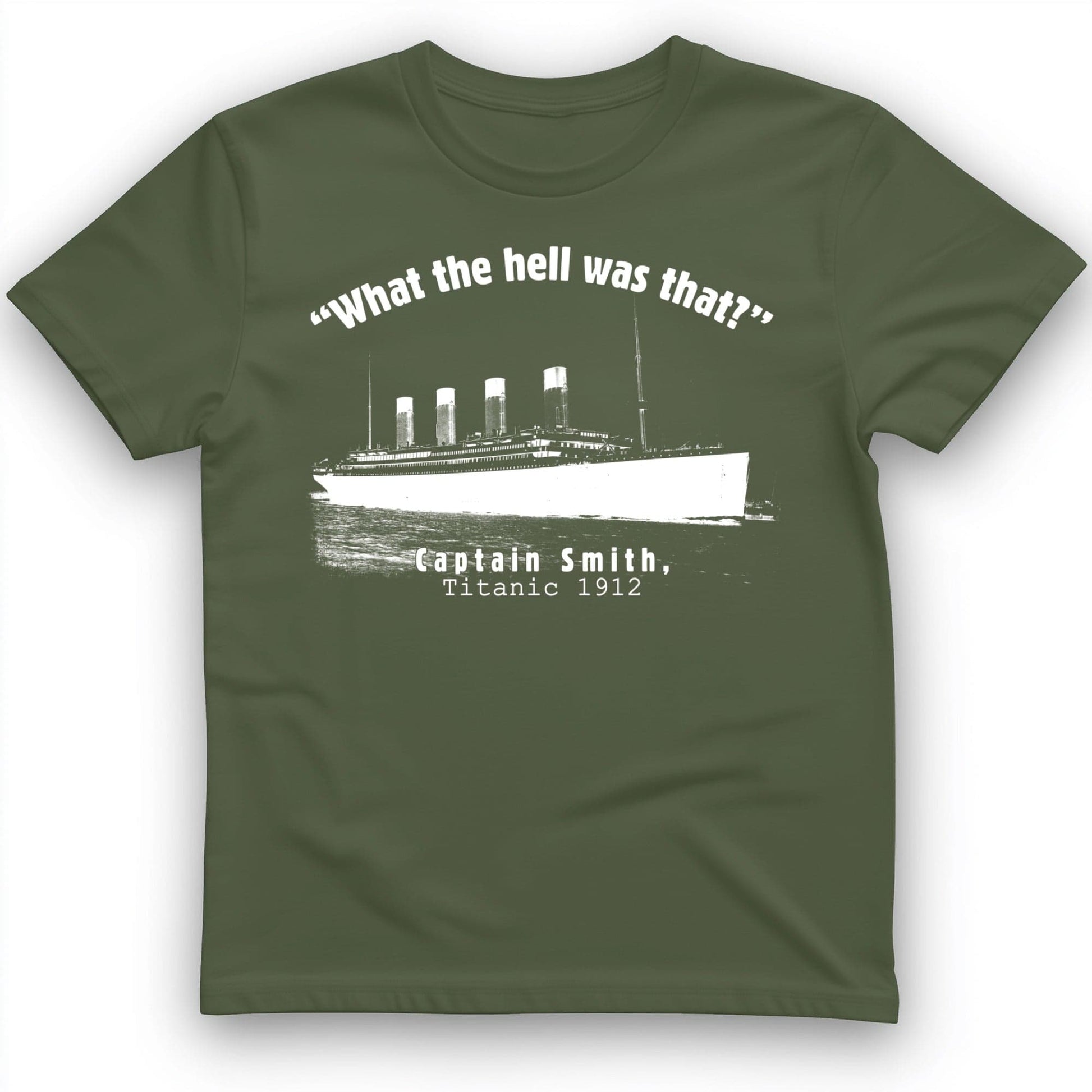 Titanic What The Hell Was That T-Shirt Military Green / S