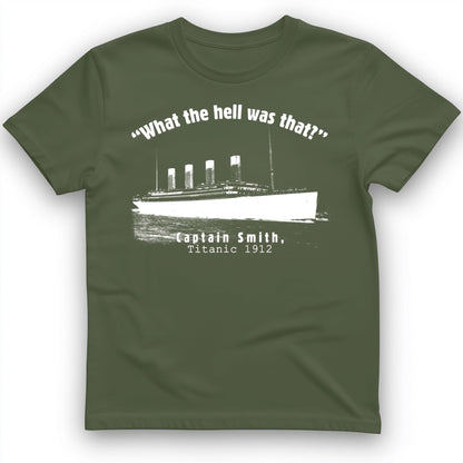 Titanic What The Hell Was That T-Shirt Military Green / S