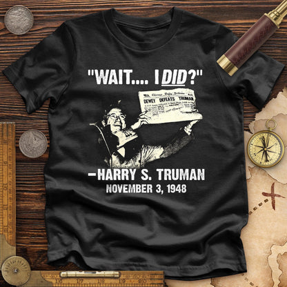 Truman Wait I Did Premium Tee