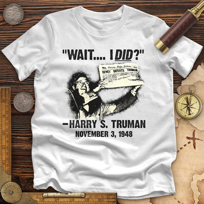 Truman Wait I Did Premium Tee