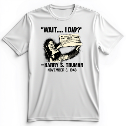 Truman Wait I Did Premium Tee White / S