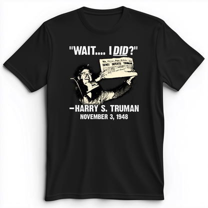 Truman Wait I Did Premium Tee Black / S