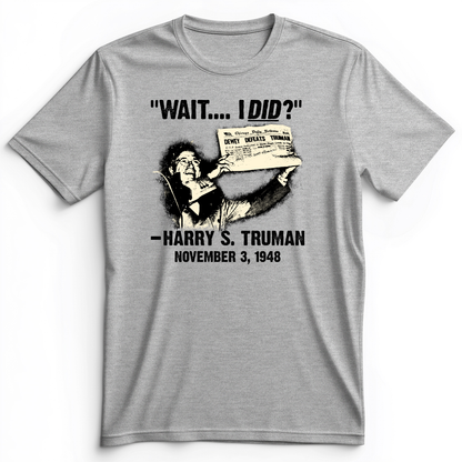 Truman Wait I Did Premium Tee Athletic Heather / S