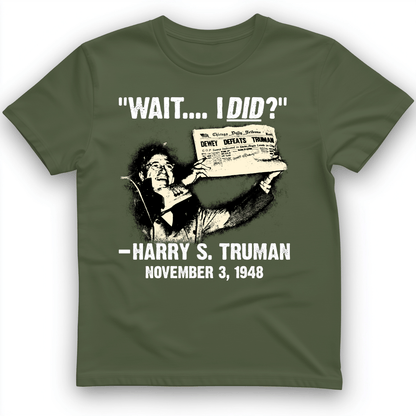 Truman Wait I Did T-Shirt Military Green / S