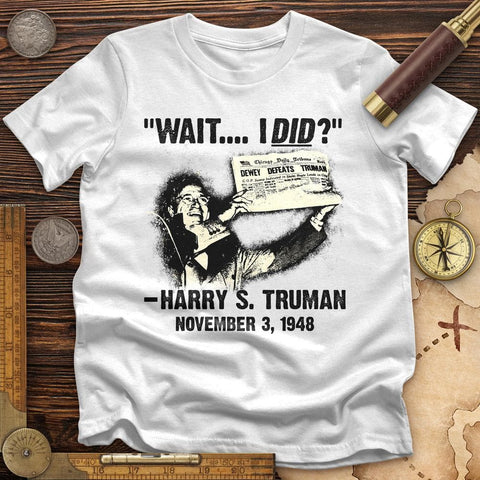 Truman Wait I Did T-Shirt