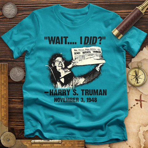 Truman Wait I Did T-Shirt