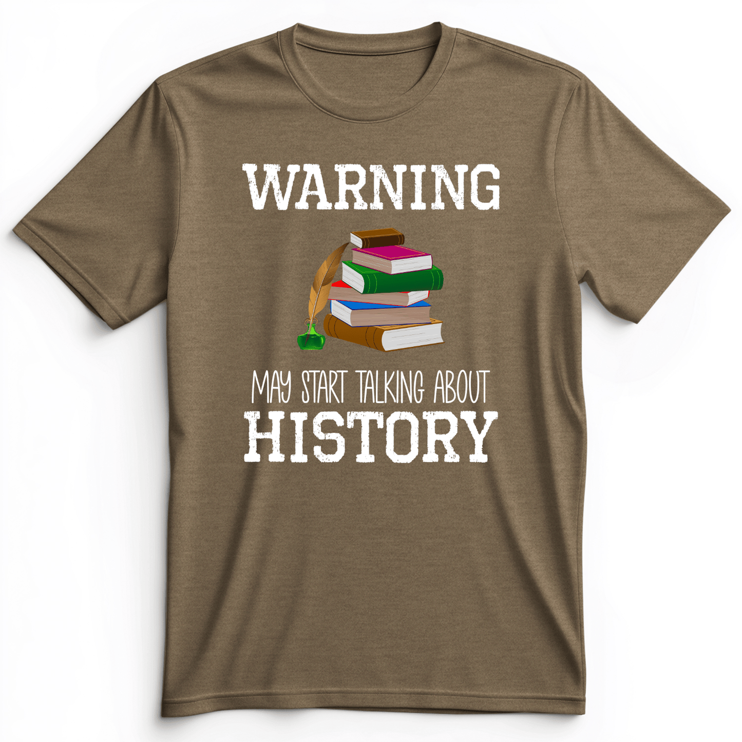 Warning May Start Talking About History Premium Tee Heather Olive / S