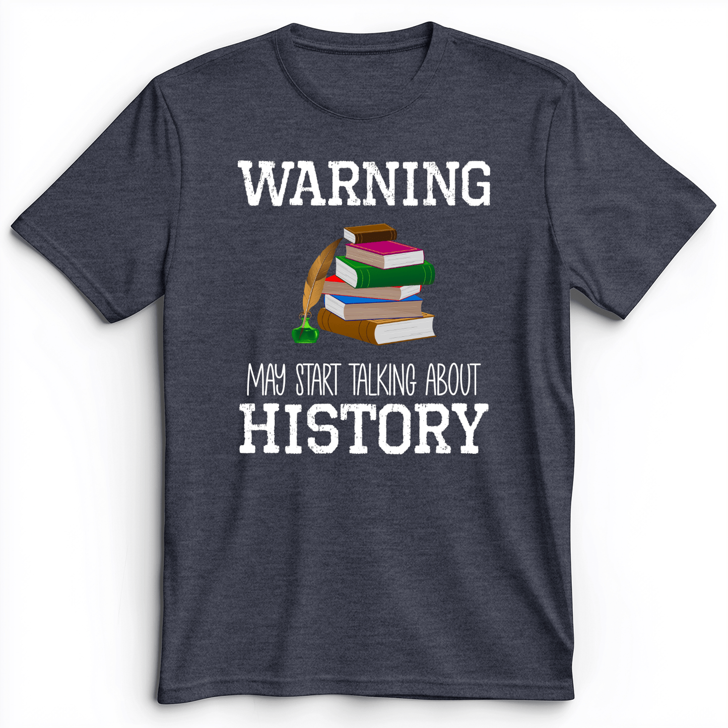 Warning May Start Talking About History Premium Tee Heather Navy / S