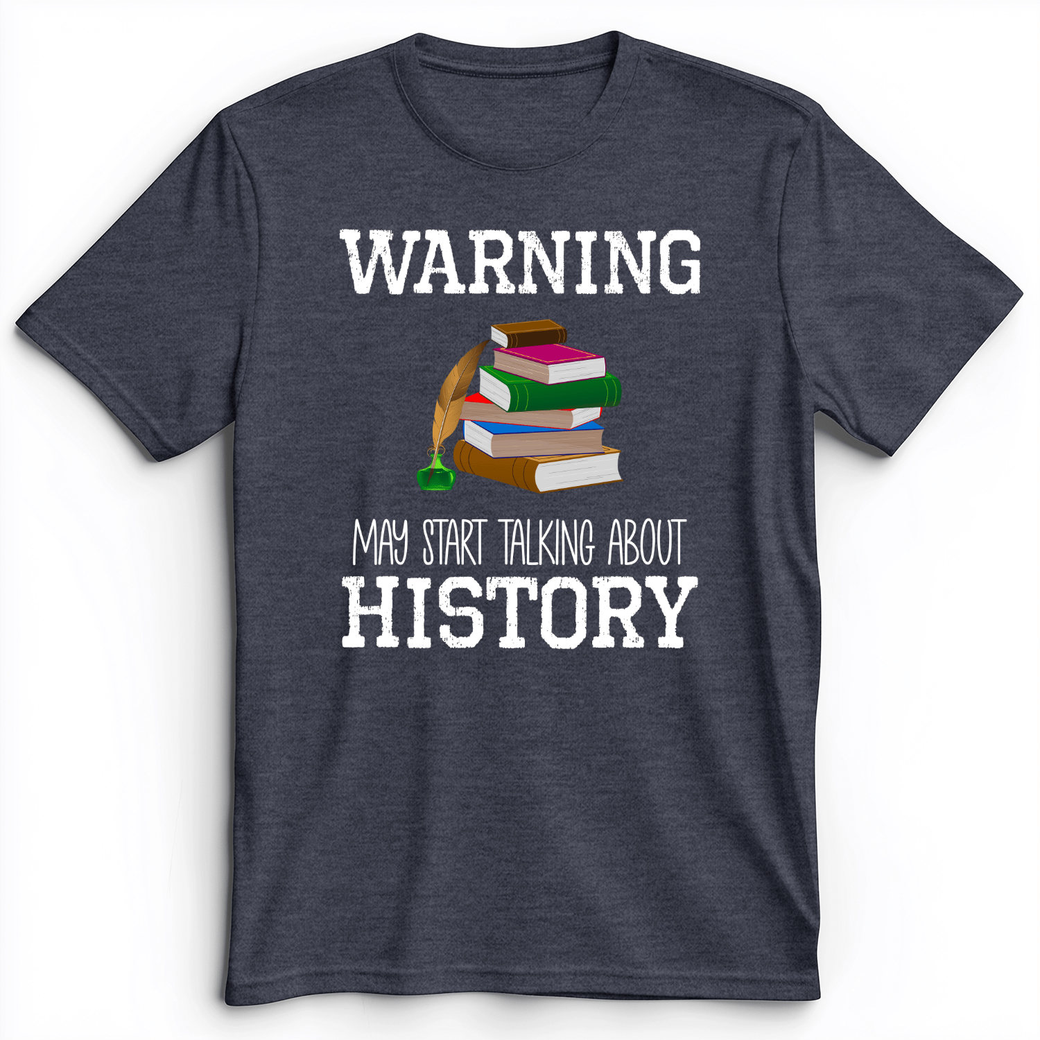 Warning May Start Talking About History Premium Tee Heather Navy / S