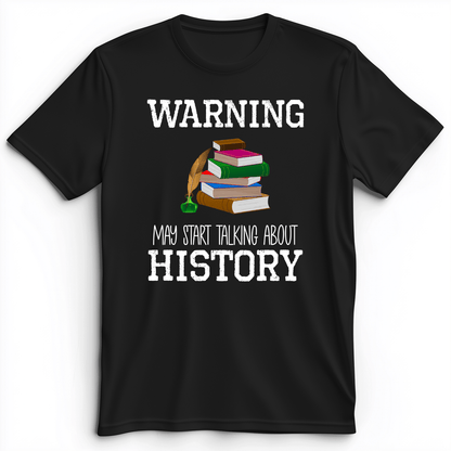 Warning May Start Talking About History Premium Tee Black / S