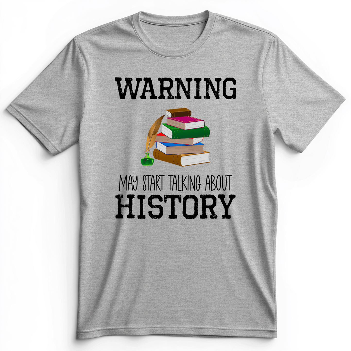 Warning May Start Talking About History Premium Tee Athletic Heather / S