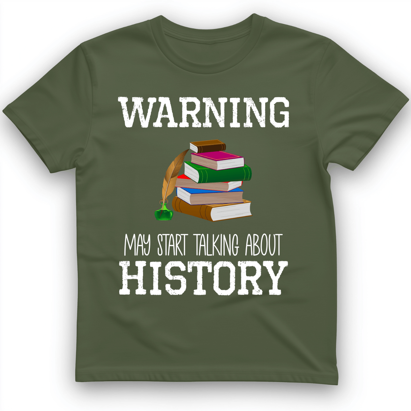 Warning May Start Talking About History T-Shirt Military Green / S