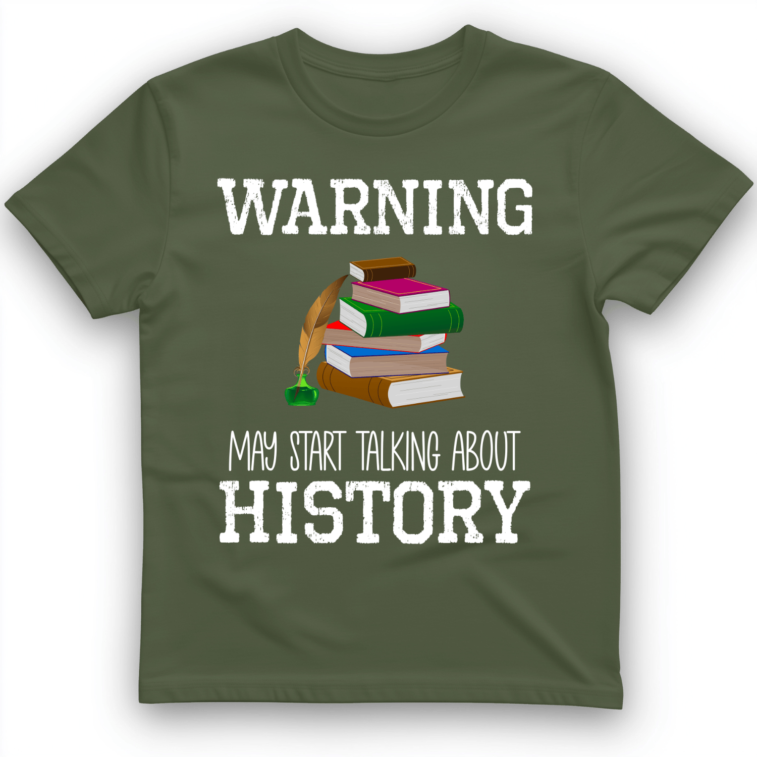 Warning May Start Talking About History T-Shirt Military Green / S