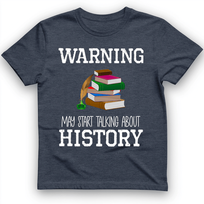 Warning May Start Talking About History T-Shirt Heather Navy / S