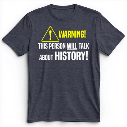 Warning Will Talk History Premium Tee Heather Navy / S