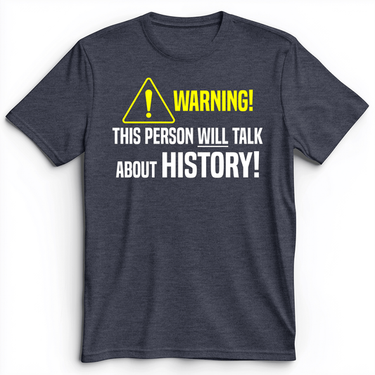 Warning Will Talk History Premium Tee Heather Navy / S