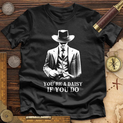 Your A Daisy If You Do Premium Quality Tee Black / S