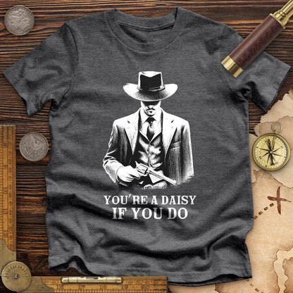 Your A Daisy If You Do Premium Quality Tee Dark Grey Heather / S