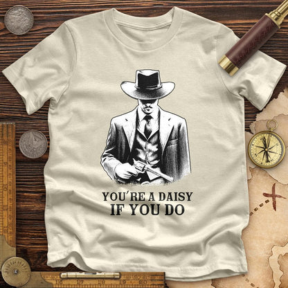 Your A Daisy If You Do Premium Quality Tee