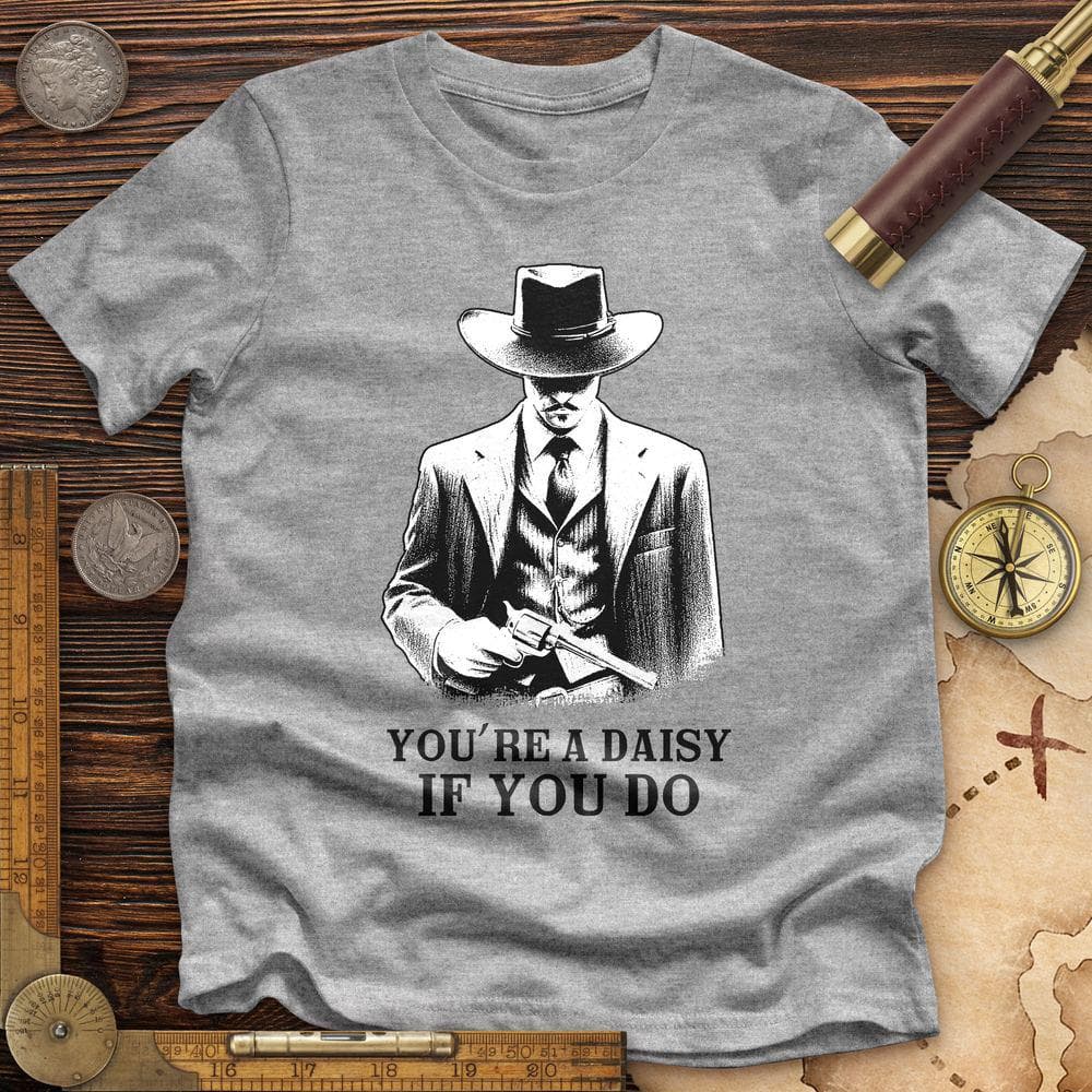 Your A Daisy If You Do Premium Quality Tee