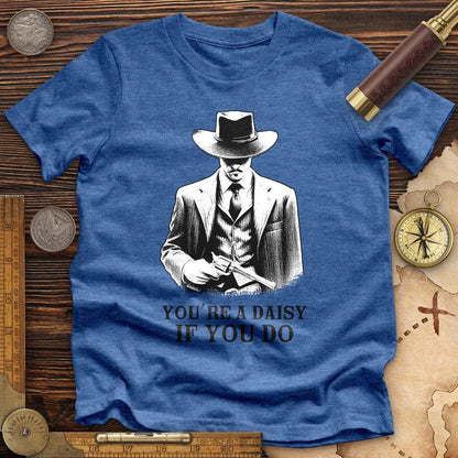 Your A Daisy If You Do Premium Quality Tee