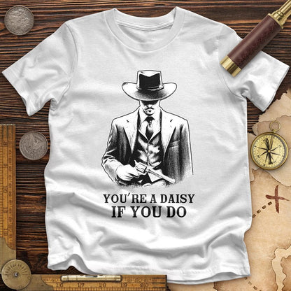 Your A Daisy If You Do Premium Quality Tee