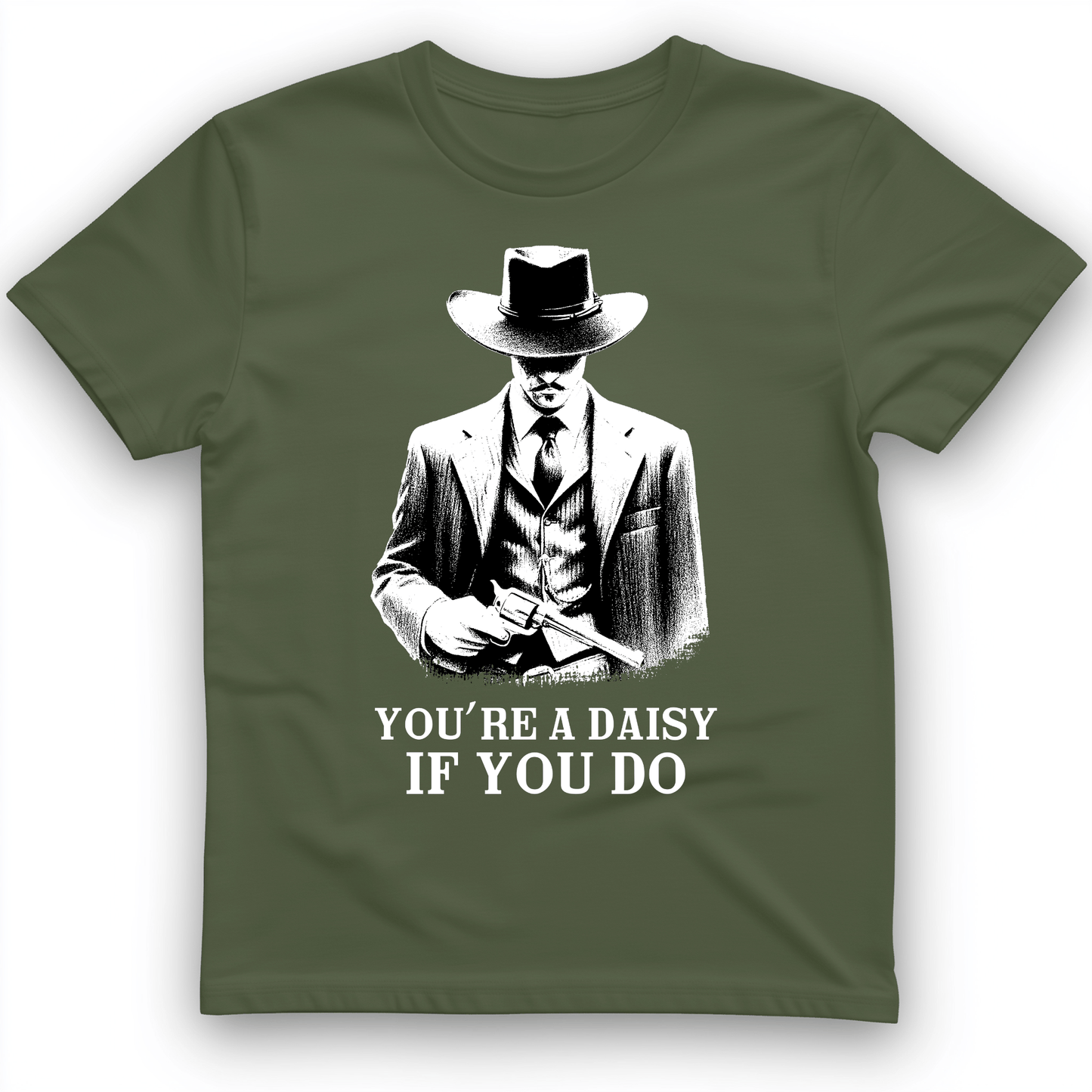 Your A Daisy If You Do T-Shirt Military Green / S