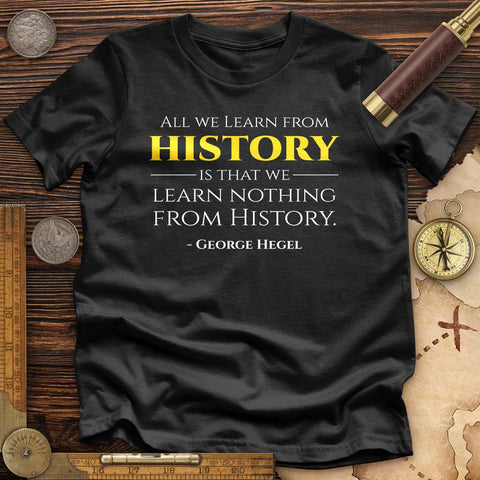 All That We Learn From History Premium Quality Tee Black / S