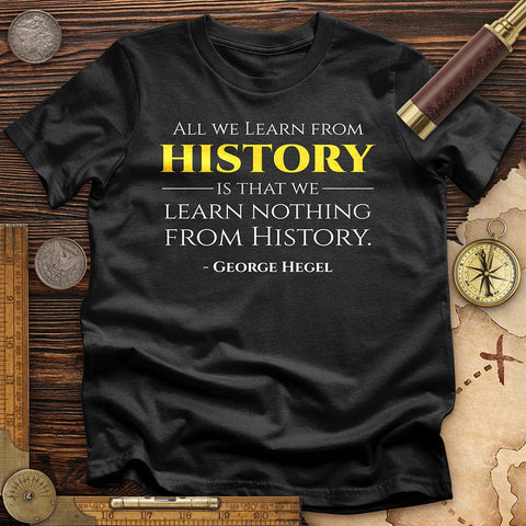 All That We Learn from History T-Shirt