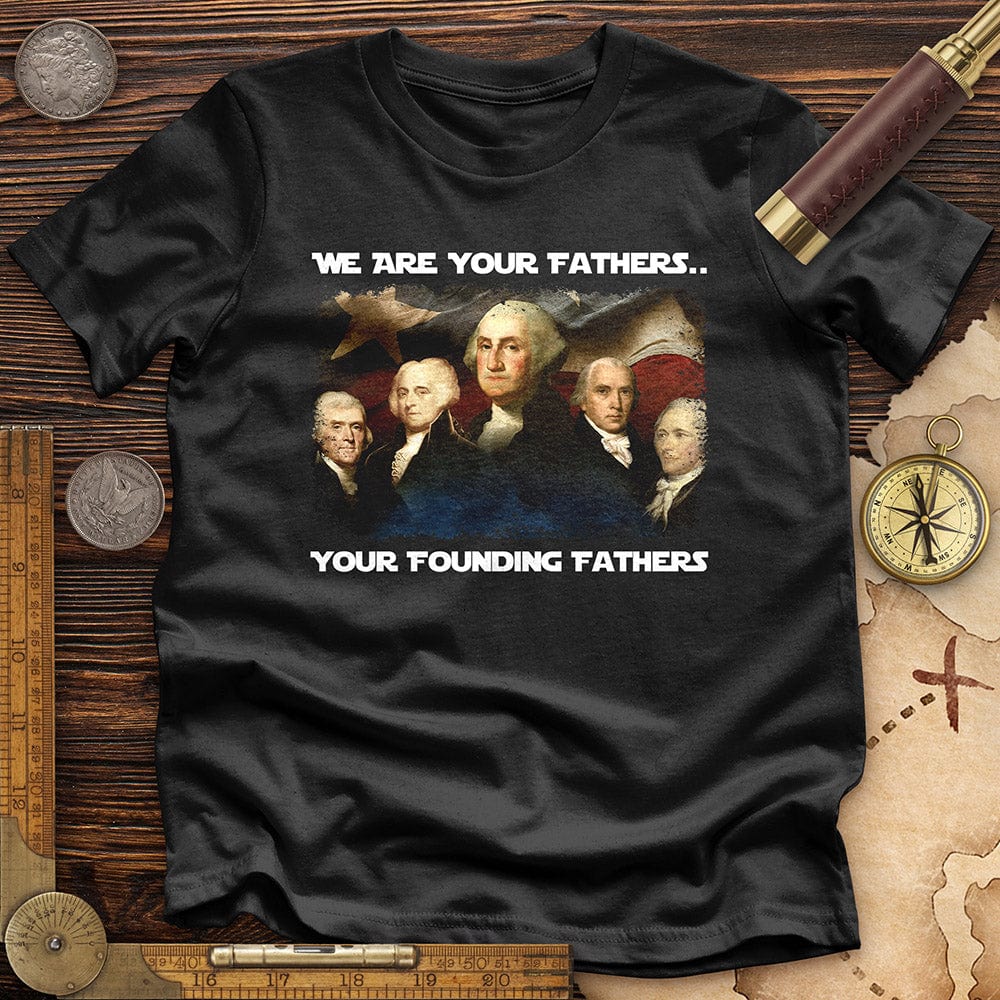 America We Are Your Founding Fathers Premium Tee