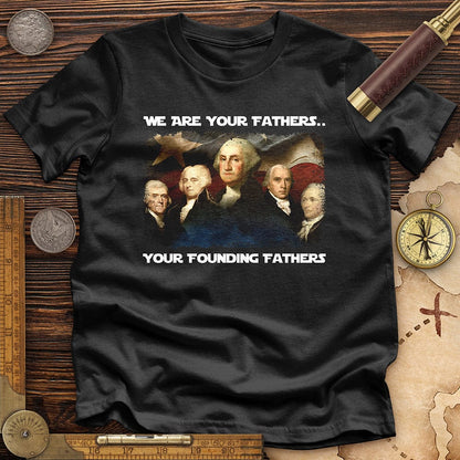 America We Are Your Founding Fathers Premium Tee