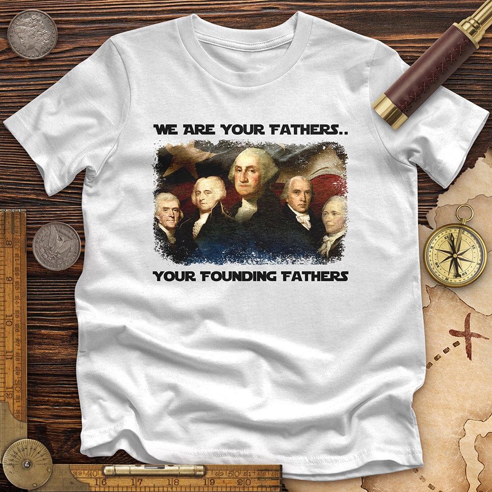 America We Are Your Founding Fathers Premium Tee